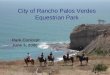 1 City of Rancho Palos Verdes Equestrian Park Park Concept June 3, 2006