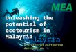 Unleashing the potential of ecotourism in Malaysia Malaysia A preferred ecotourism destination