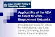 Applicability of the ADA to Ticket to Work Employment Networks Presentation based on article by Peter Blanck, Lisa Clay, James Schmeling, Michael Morris,