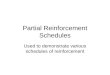 Partial Reinforcement Schedules Used to demonstrate various schedules of reinforcement