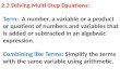 2.3 Solving Multi-Step Equations: Combining like Terms: Simplify the terms with the same variable using arithmetic. Term: A number, a variable or a product
