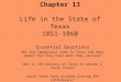 Chapter 13 Life in the State of Texas 1851-1860 Essential Questions Why did Immigrants come to Texas and what impact did they have when they arrived? Was