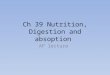 Ch 39 Nutrition, Digestion and absoption AP lecture