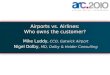 Airports vs. Airlines: Who owns the customer? Mike Luddy, CCO, Gatwick Airport Nigel Dolby, MD, Dolby & Holder Consulting