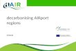 Decarbonising AIRport regions ERRIN. Airport Regions Conference ARC: regions make Europe fly The regional and local authorities hosting and neighbouring