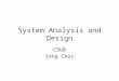 System Analysis and Design CSUB Yong Choi. 2 Systems Analysis Phases Scope Definition Phase : WHAT PROBLEM – Is the project worth looking at ? Problem