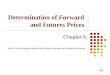 5.1 Determination of Forward and Futures Prices Chapter 5 Note: In this chapter forward and futures contracts are treated identically