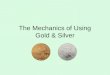 The Mechanics of Using Gold & Silver. Definitions Lawful Money –Constitutionally authorized gold and silver coin –Currently minted coins are authorized