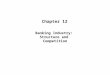 Chapter 12 Banking Industry: Structure and Competition