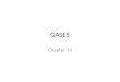 GASES Chapter 14. From last chapter… Kinetic Molecular Theory Particles in an ideal gas… – have no volume. – have elastic collisions. – are in constant,
