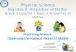 Department of Mathematics and Science Physical Science Big Idea 8: Properties of Matter Grade 5 Quarter 1 Topic 3 Properties of Matter Practicing Science: