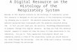 A Digital Resource on the Histology of the Respiratory System Welcome to this digital resource on the histology of respiratory system. This resource is