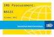 IRD Procurement: BASIC October 2011. 2 NOTE: The following provides guidance on IRDs Procurement process. This is not a policy document