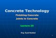 1 Concrete Technology Finishing Concrete Joints in Concrete Lecture 20 Eng: Eyad Haddad