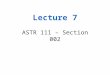 Lecture 7 ASTR 111 – Section 002. Outline Discuss Quiz 5 Light –Suggested reading: Chapter 5.1-5.2 and 5.6- 5.8 of textbook