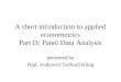 A short introduction to applied econometrics Part D: Panel Data Analysis presented by Dipl. Volkswirt Gerhard Kling
