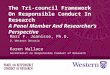 The Tri-council Framework On Responsible Conduct In Research A Panel Member And Researchers Perspective Marc F. Joanisse, Ph.D. U. Western Ontario Karen