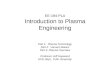 EE-194-PLA Introduction to Plasma Engineering Part 1: Plasma Technology Part 2: Vacuum Basics Part 3: Plasma Overview Professor Jeff Hopwood ECE Dept.,