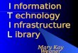 I nformation T echnology I nfrastructure L ibrary I nformation T echnology I nfrastructure L ibrary Mary Kay Wegner