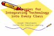Strategies for Integrating Technology into Every Class Joseph Chmielewski Center for Creative Learning Center for Creative Learning