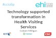 Technology supported transformation in Health Visiting Services Coleen Milligan #cciolip