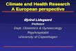 Climate and Health Research A European perspective Øjvind Lidegaard Professor Dept. Obstetrics & Gynaecology Rigshospitalet University of Copenhagen