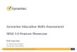 Symantec Education Skills Assessment 3.0 Feature Showcase 1 Symantec Education Skills Assessment SESA 3.0 Feature Showcase Phil Sanchez Sr. Business Analyst