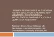 NEWER RESEARCHERS IN EUROPEAN HIGHER EDUCATION: CREATING NEW IDENTITIES, COMMUNITIES & KNOWLEDGE & SHAPING POLICY IN A CLIMATE OF AUSTERITY Rosemary Deem,