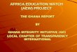 AFRICA EDUCATION WATCH (AEW) PROJECT THE GHANA REPORT BY GHANA INTEGRITY INITIATIVE (GII) LOCAL CHAPTER OF TRANSPARENCY INTERNATIONAL 1