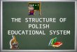 THE STRUCTURE OF POLISH EDUCATIONAL SYSTEM. MIDDLE SCHOOL BASIC VOCATION SCHOOL TECHNICAL SECONDARY SCHOOL SPECIALIZED SECONDARY SCHOOL SECONDARY SCHOOL