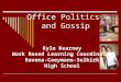 Office Politics and Gossip Kyle Kearney Work Based Learning Coordinator Ravena-Coeymans-Selkirk High School