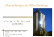 Market Analysis for Office Buildings Characteristics and Concepts Wayne Foss, DBA, MAI, CRE, FRICS Foss Consulting Group Email: wfoss@fossconsult.com