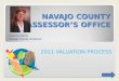 NAVAJO COUNTY ASSESSORS OFFICE 2011 VALUATION PROCESS Cammy Darris Navajo County Assessor
