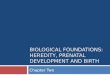 BIOLOGICAL FOUNDATIONS: HEREDITY, PRENATAL DEVELOPMENT AND BIRTH Chapter Two