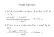 Mole Review 1.) Calculate the number of moles in 60.4L of O 2. 2.) How many moles are there in 63.2g of Cl 2 ? 60.4L O 2 22.4L O 2 1 mol O 2 = 2.7 mol