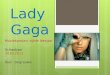 Lady Gaga Muziekproject vijfde leerjaar Schooljaar 2010-2011 Iben Degrauwe