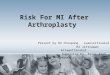 Risk For MI After Arthroplasty Present by R2 Choopong Luansritisakul R2 Jittrawan Attawattanakul Supervise by Assoc.Prof. Sirilak Suksompong