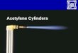 Acetylene Cylinders. Scope today  Cylinders in fires  Acetylene a special problem  Why is UK different?  What can be done about it?  Research