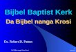 8/6/2014 Da Bijbel nanga Oema Krosi 1 Da Bijbel nanga Krosi Ds. Robert D. Patton Bijbel Baptist Kerk