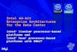 Intel 64-bit Enterprise Architectures for the Data Center Intel ® Itanium ® processor-based platforms and Intel ® Xeon ™ processor-based platforms with