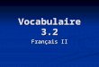 Vocabulaire 3.2 Français II. 2 mood A mood is a set of verb forms used to indicate the speaker’s attitude toward the factuality or likelihood of the action