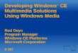 Developing Windows ® CE Multimedia Solutions Using Windows Media Rod Deyo Program Manager Windows CE Platforms Microsoft Corporation 8-307