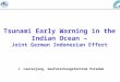 Tsunami Early Warning in the Indian Ocean – Joint German Indonesian Effort J. Lauterjung, GeoForschungsZentrum Potsdam