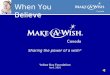 When You Believe Sharing the power of a wish ® Yellow Bus Foundation April, 2010