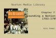 Chapter 7 Founding a Nation, 1783–1789 Norton Media Library Eric Foner