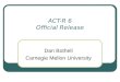 ACT-R 6 Official Release Dan Bothell Carnegie Mellon University