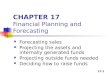 17-1 CHAPTER 17 Financial Planning and Forecasting Forecasting sales Projecting the assets and internally generated funds Projecting outside funds needed