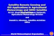 Satellite Remote Sensing and GIS Applications in Agricultural Meteorology and WMO Satellite Activities M.V.K. Sivakumar and Robert Stefanski, Agricultural