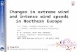 Changes in extreme wind and intense wind speeds in Northern Europe S.C. Pryor, Indiana University, USA J.T Schoof, Southern Illinois University, USA N.-E
