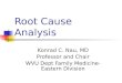 Root Cause Analysis Konrad C. Nau, MD Professor and Chair WVU Dept Family Medicine-Eastern Division